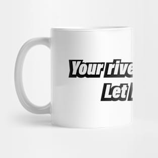 Your river is strong. Let it flow Mug